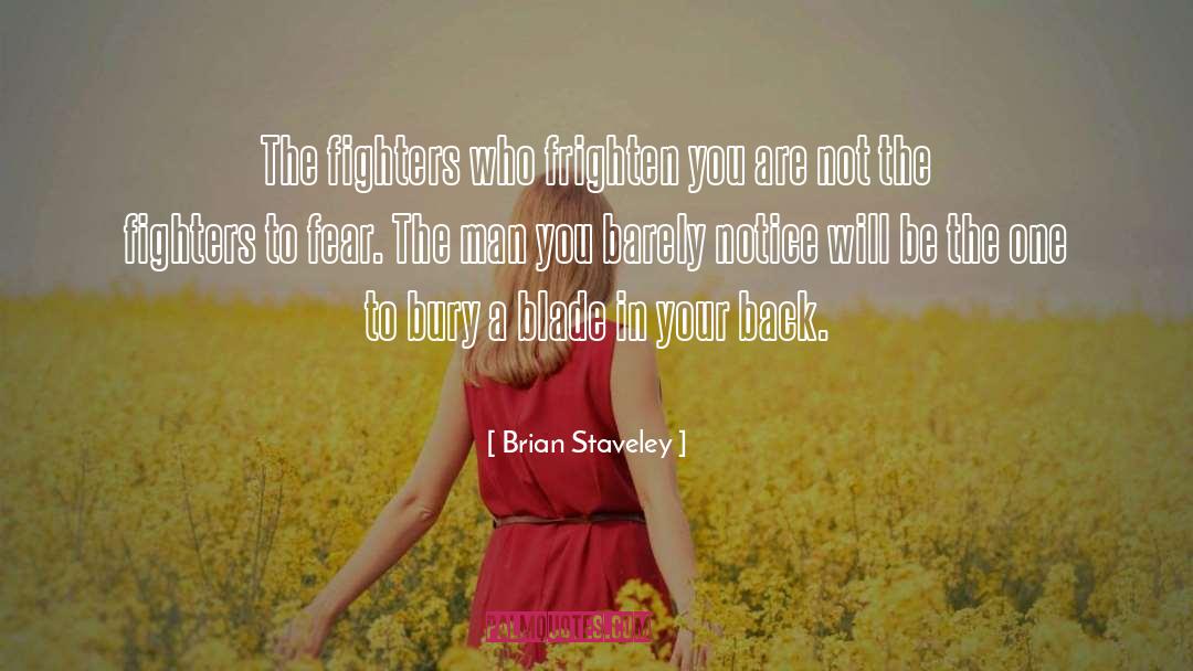 Brian Staveley Quotes: The fighters who frighten you