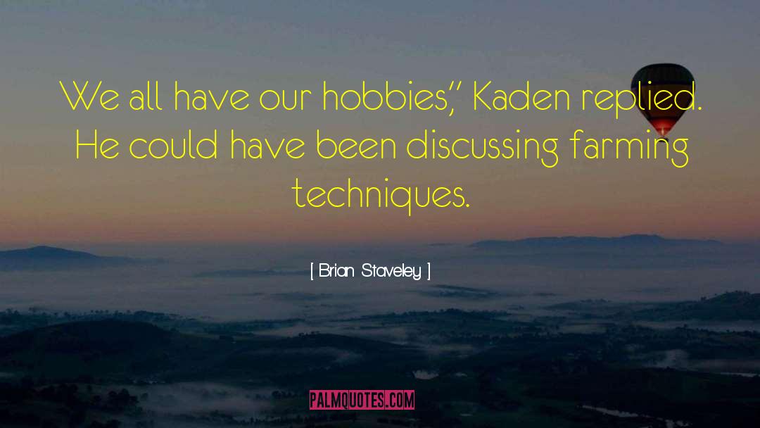 Brian Staveley Quotes: We all have our hobbies,
