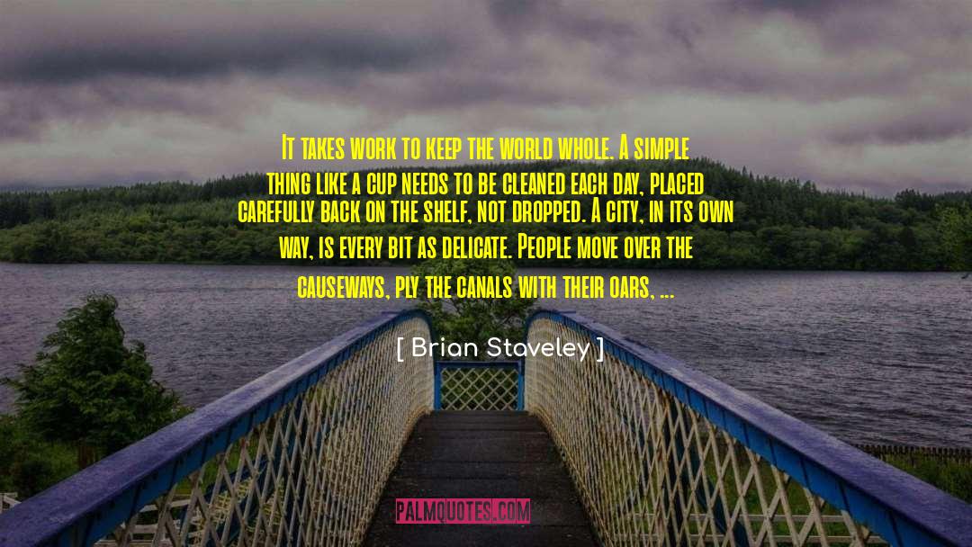 Brian Staveley Quotes: It takes work to keep