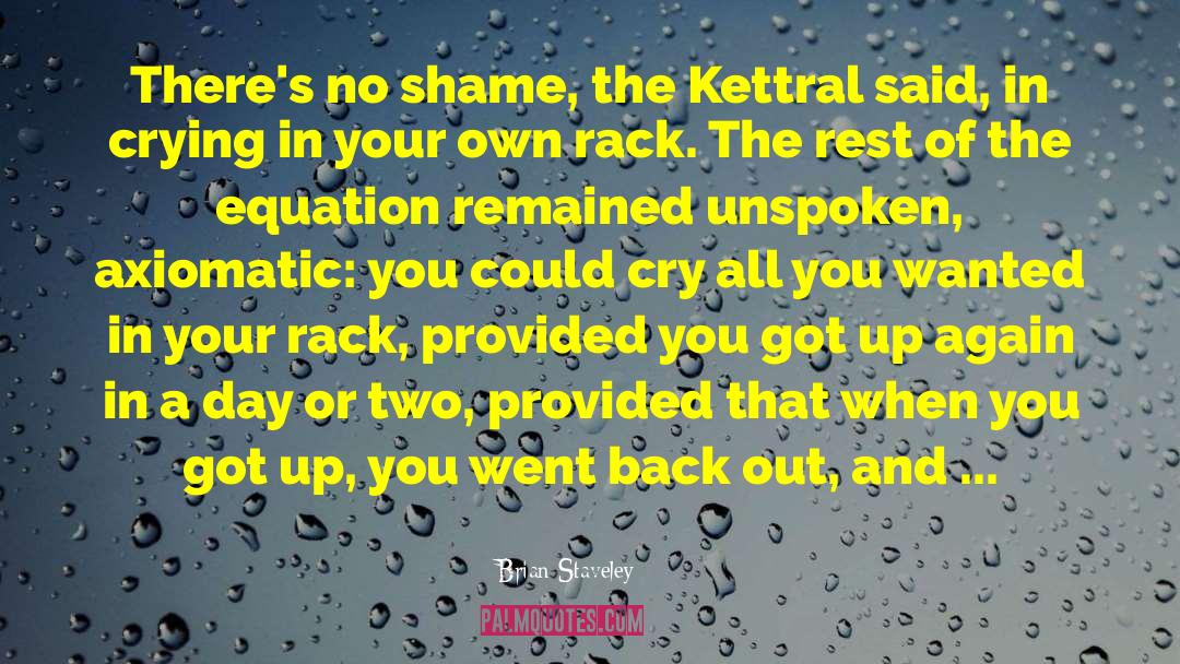 Brian Staveley Quotes: There's no shame, the Kettral