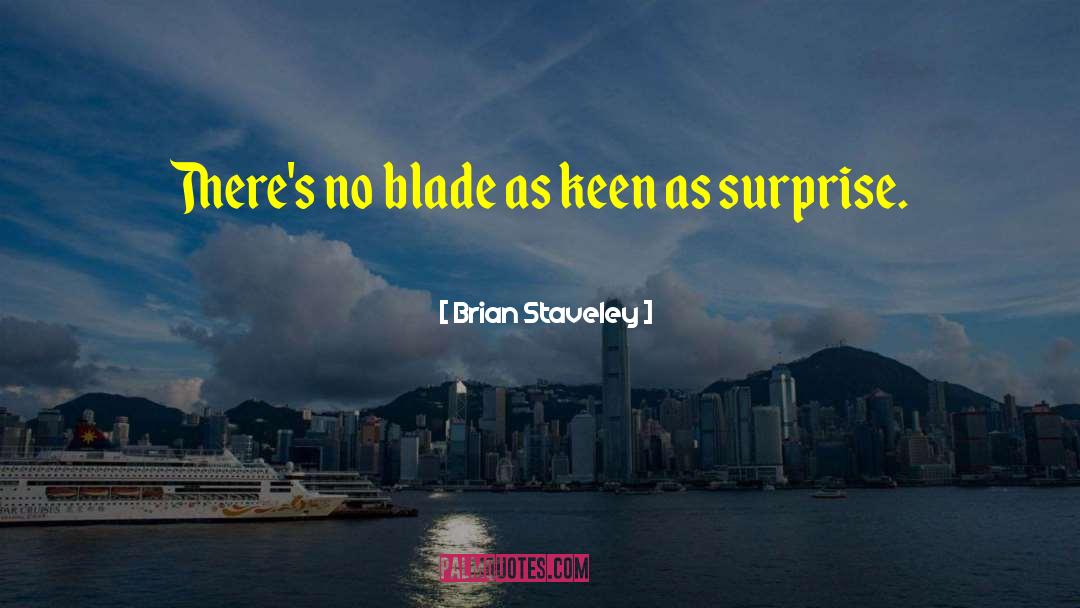 Brian Staveley Quotes: There's no blade as keen