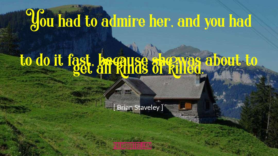 Brian Staveley Quotes: You had to admire her,