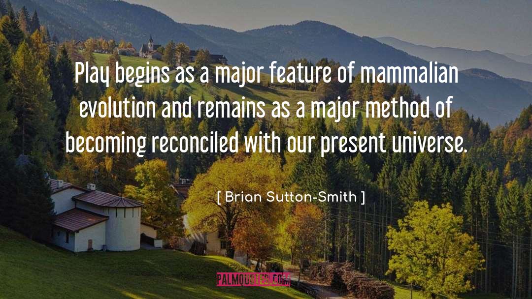 Brian Sutton-Smith Quotes: Play begins as a major