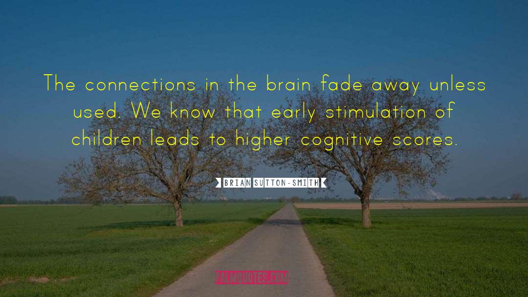 Brian Sutton-Smith Quotes: The connections in the brain