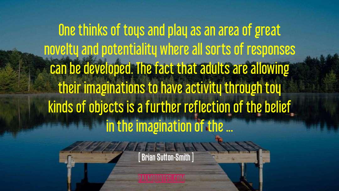 Brian Sutton-Smith Quotes: One thinks of toys and