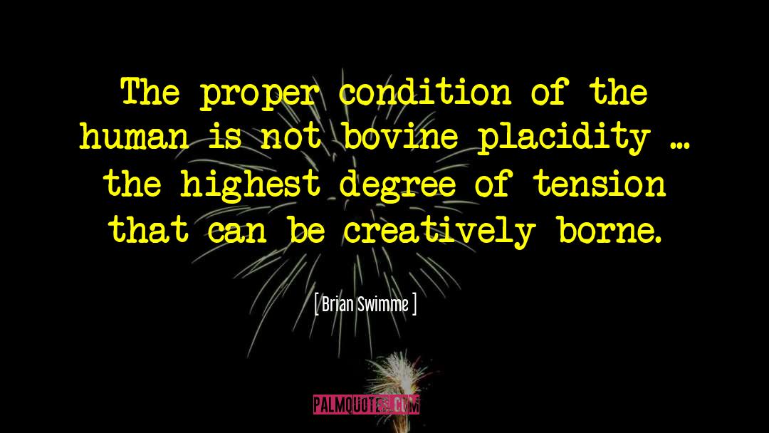 Brian Swimme Quotes: The proper condition of the