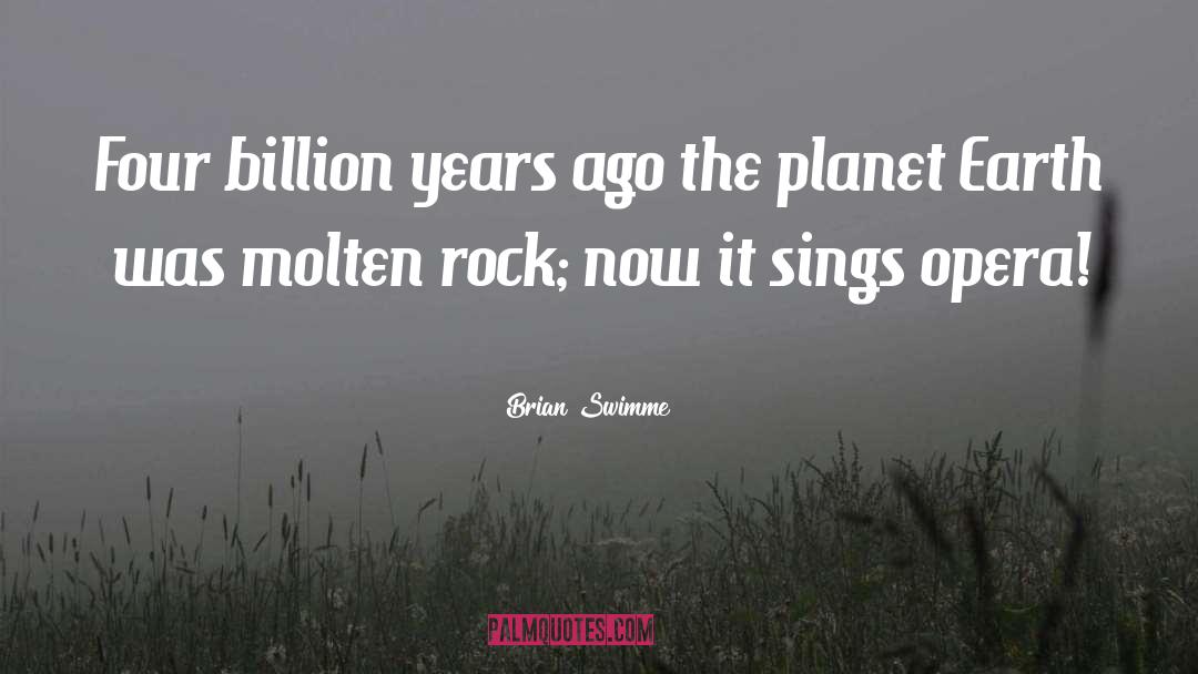 Brian Swimme Quotes: Four billion years ago the