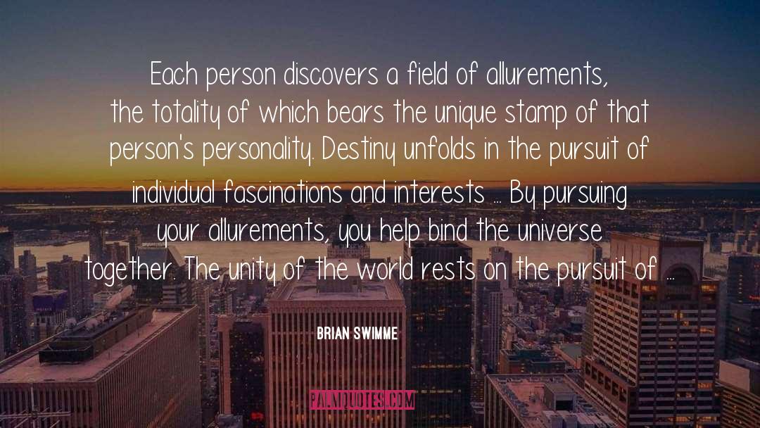 Brian Swimme Quotes: Each person discovers a field