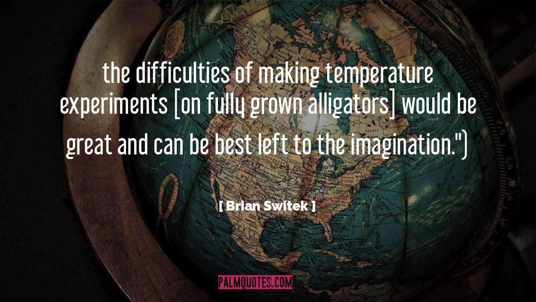 Brian Switek Quotes: the difficulties of making temperature