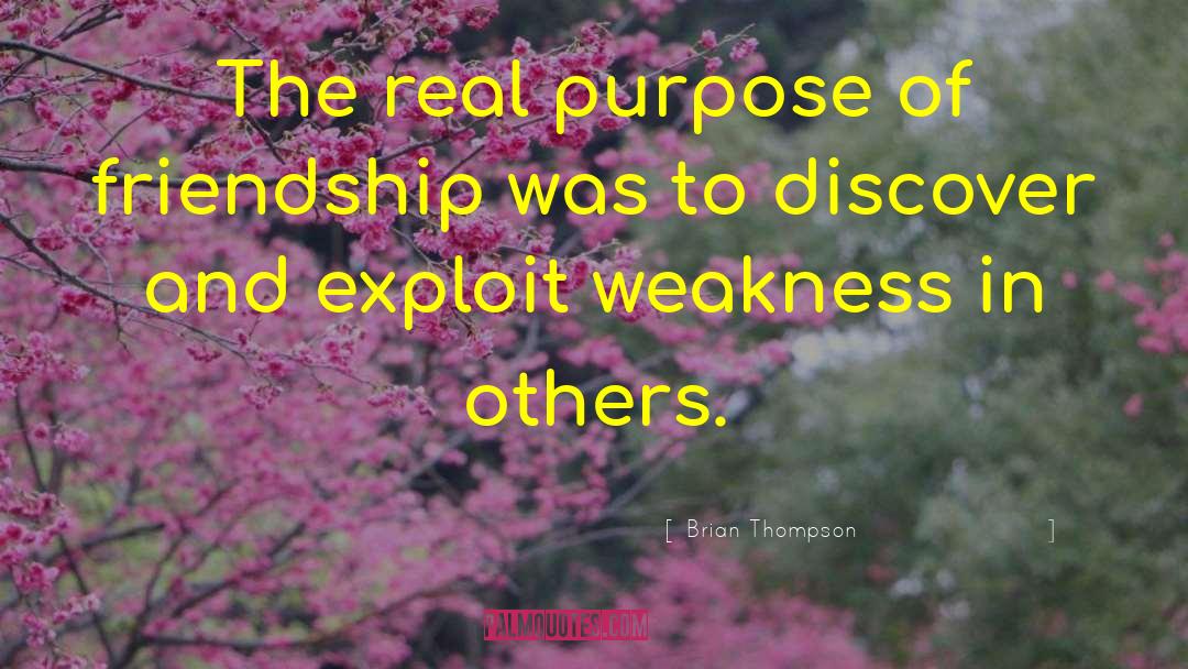 Brian Thompson Quotes: The real purpose of friendship