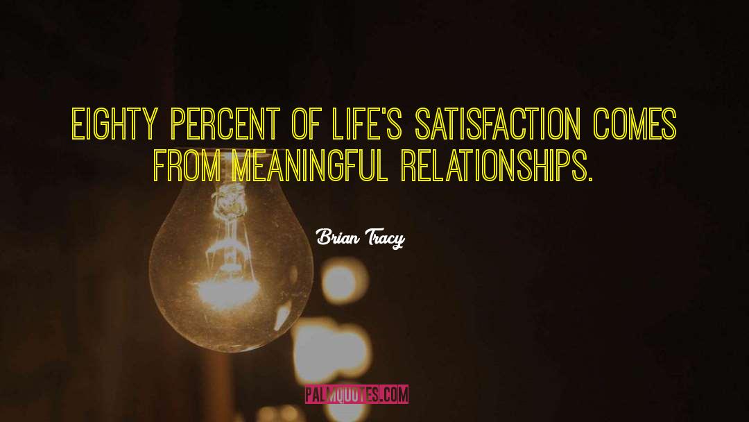 Brian Tracy Quotes: Eighty percent of life's satisfaction