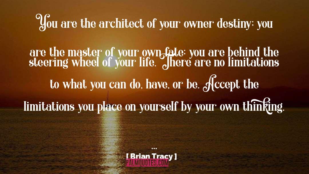 Brian Tracy Quotes: You are the architect of