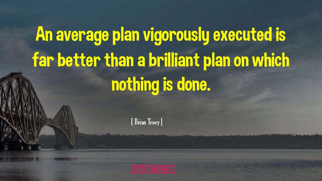Brian Tracy Quotes: An average plan vigorously executed