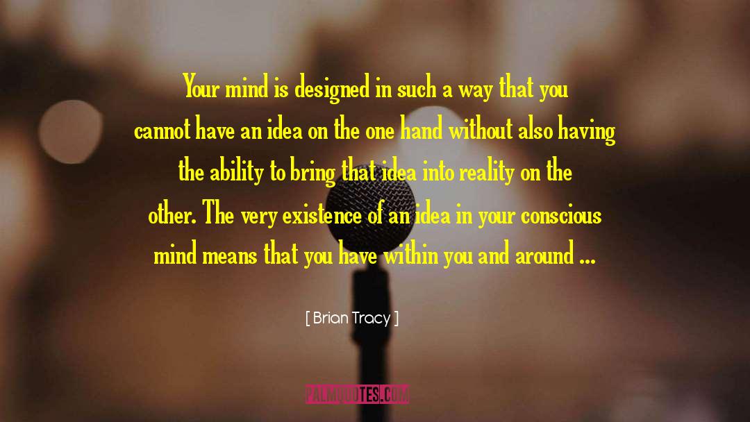 Brian Tracy Quotes: Your mind is designed in