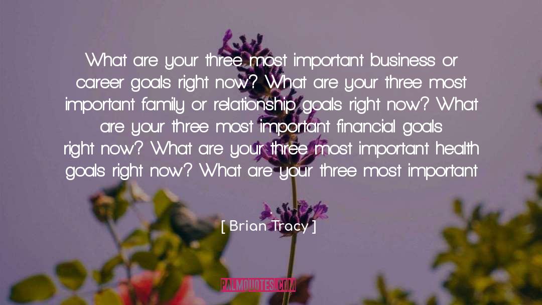 Brian Tracy Quotes: What are your three most