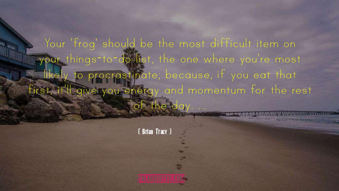 Brian Tracy Quotes: Your 'frog' should be the