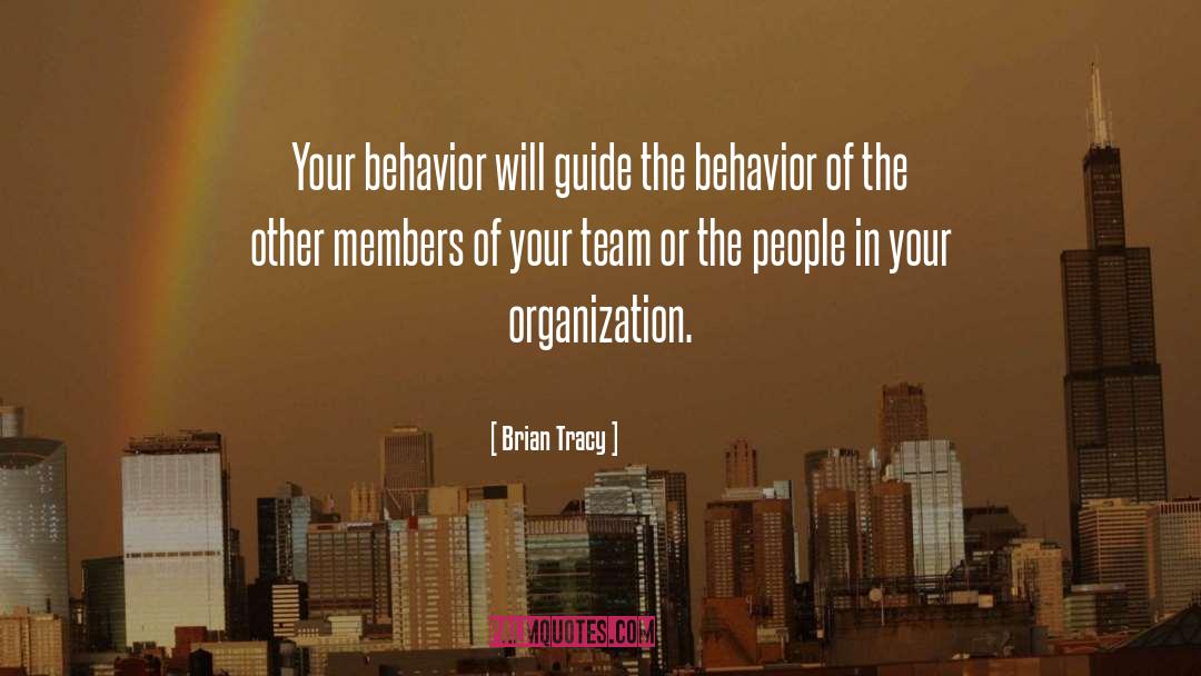 Brian Tracy Quotes: Your behavior will guide the