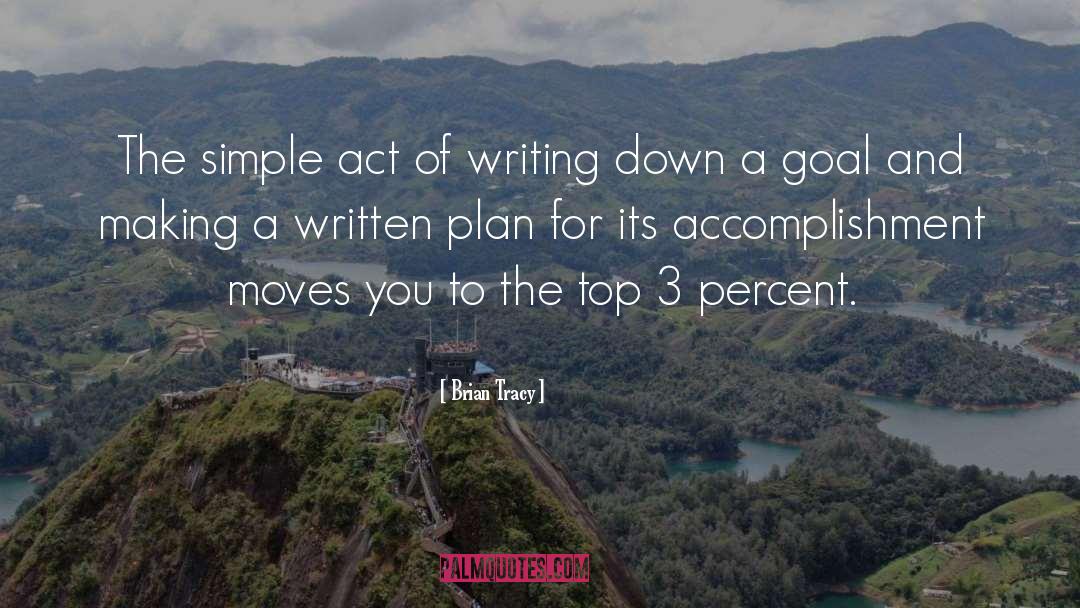 Brian Tracy Quotes: The simple act of writing
