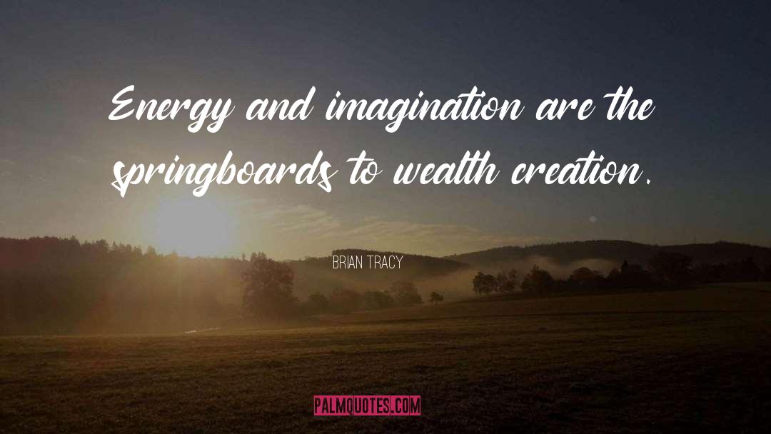 Brian Tracy Quotes: Energy and imagination are the
