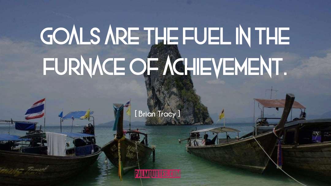 Brian Tracy Quotes: Goals are the fuel in