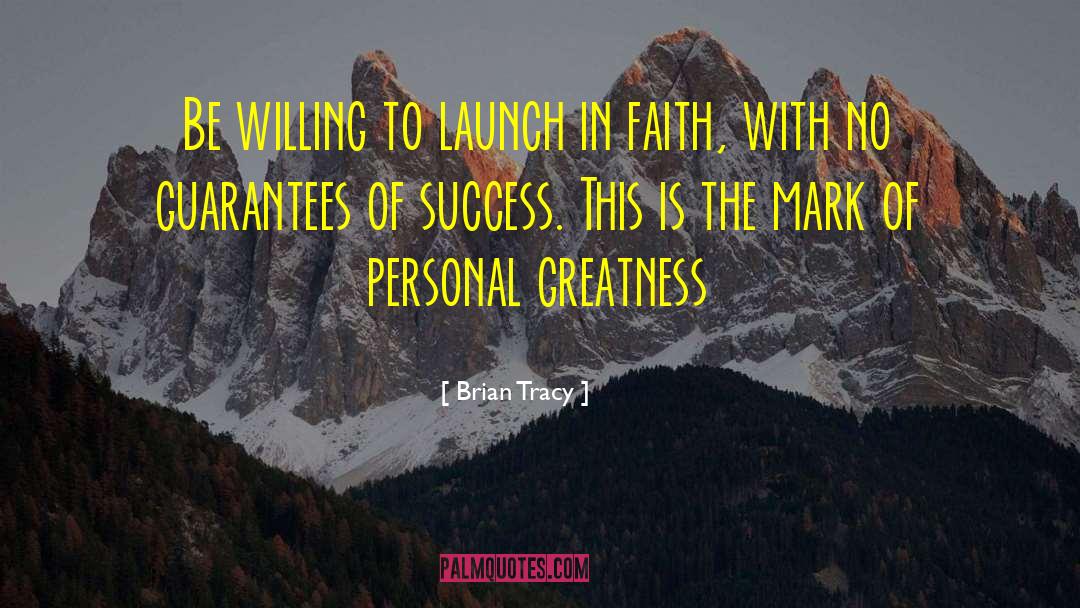 Brian Tracy Quotes: Be willing to launch in