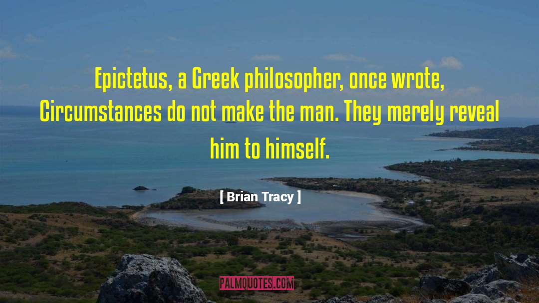 Brian Tracy Quotes: Epictetus, a Greek philosopher, once