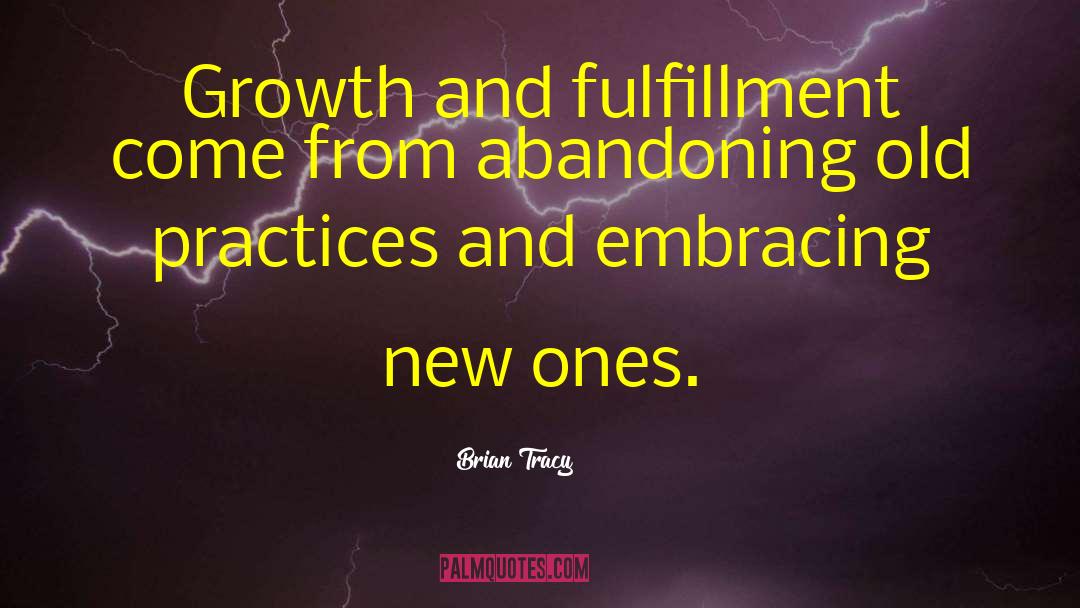 Brian Tracy Quotes: Growth and fulfillment come from