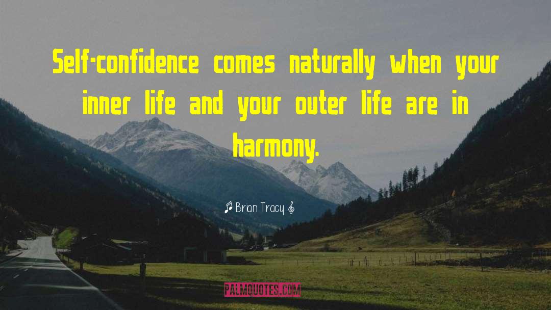 Brian Tracy Quotes: Self-confidence comes naturally when your