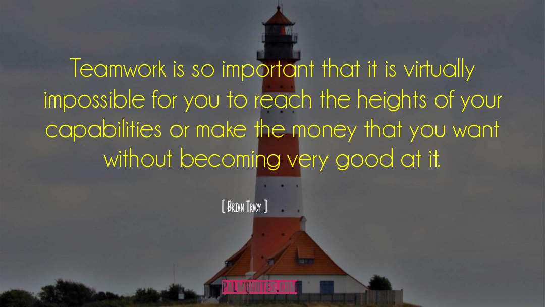 Brian Tracy Quotes: Teamwork is so important that