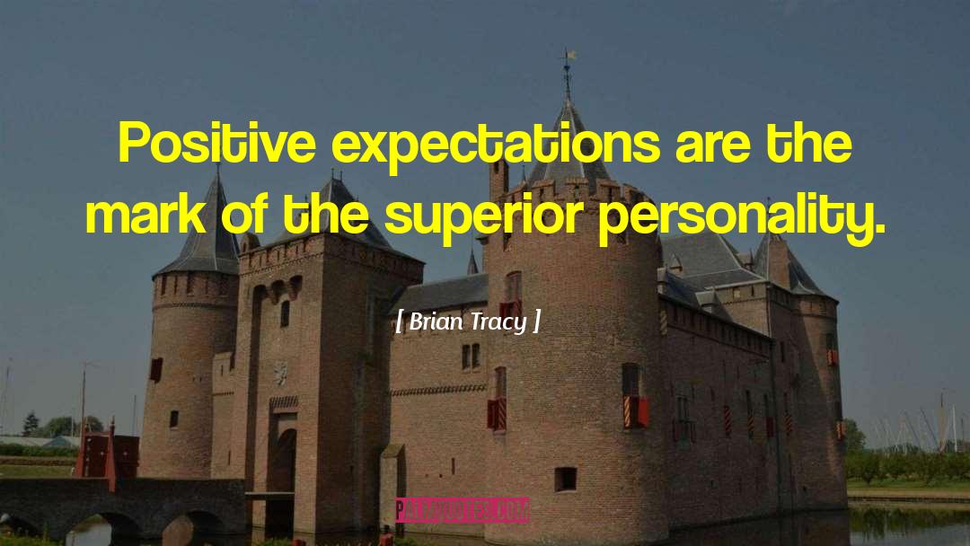 Brian Tracy Quotes: Positive expectations are the mark