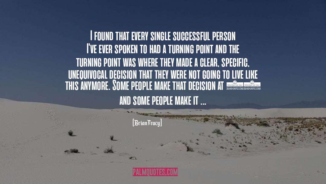 Brian Tracy Quotes: I found that every single