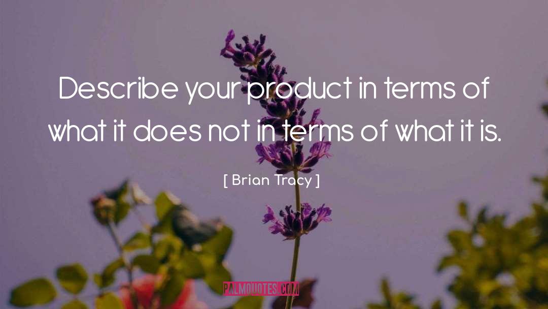 Brian Tracy Quotes: Describe your product in terms