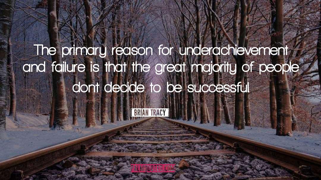 Brian Tracy Quotes: The primary reason for underachievement