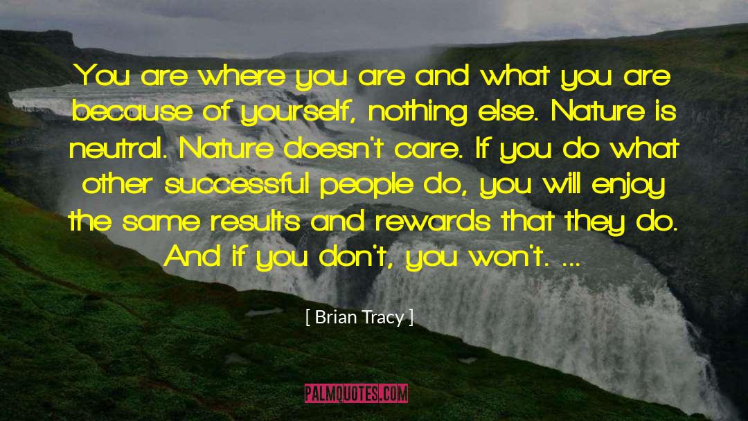Brian Tracy Quotes: You are where you are