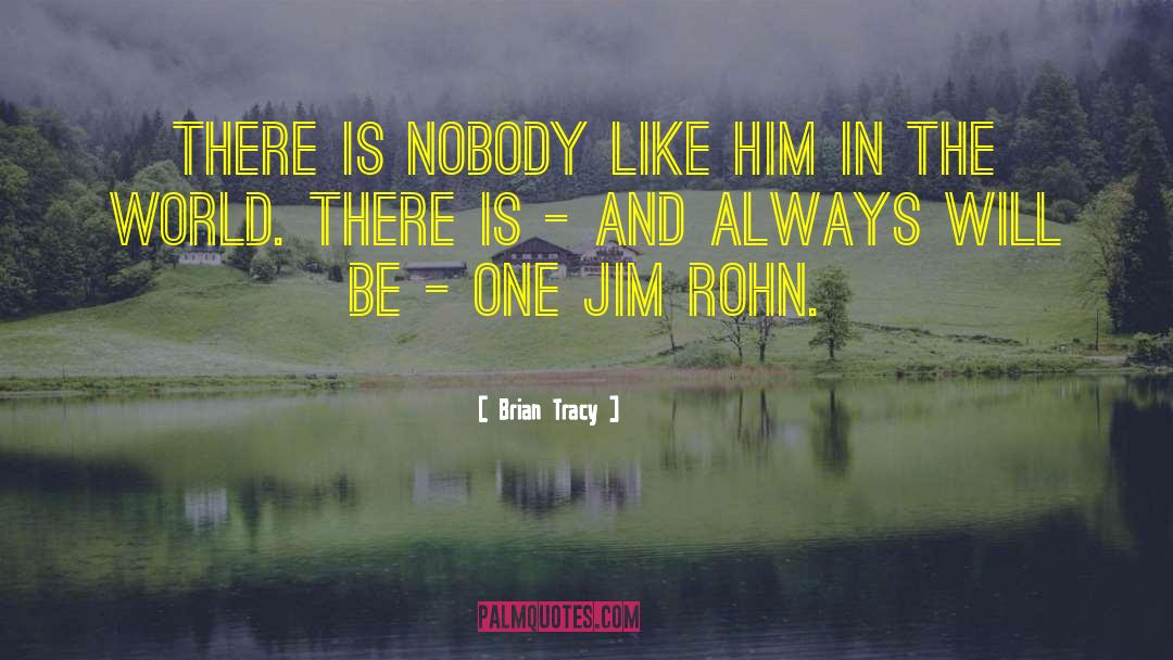 Brian Tracy Quotes: There is nobody like him