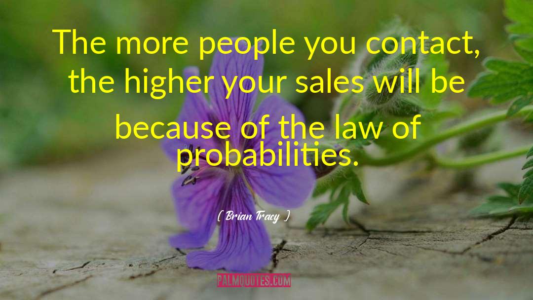 Brian Tracy Quotes: The more people you contact,