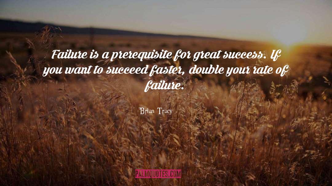 Brian Tracy Quotes: Failure is a prerequisite for