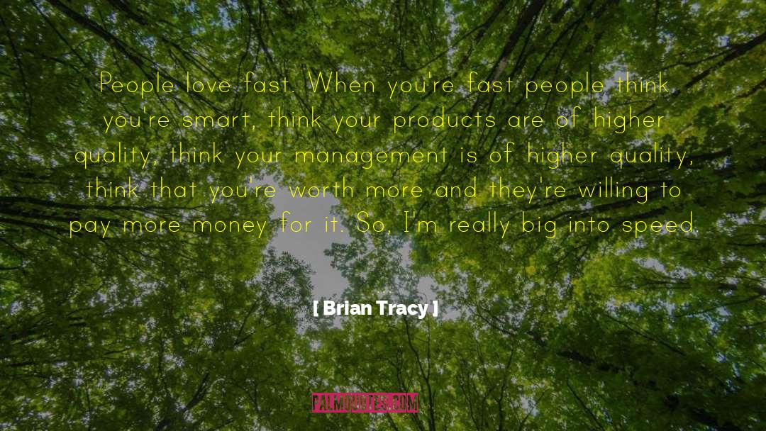 Brian Tracy Quotes: People love fast. When you're