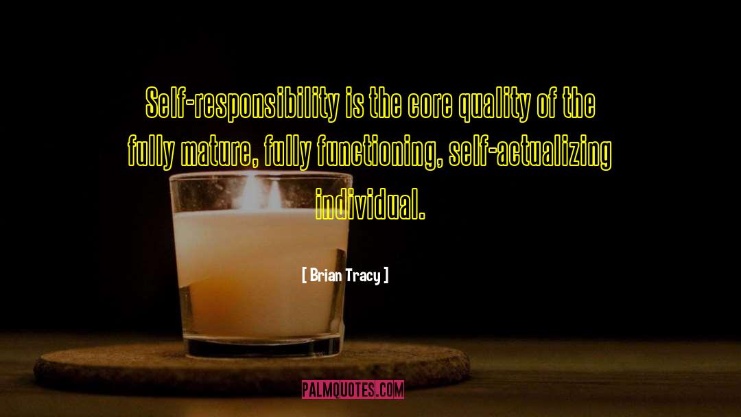 Brian Tracy Quotes: Self-responsibility is the core quality