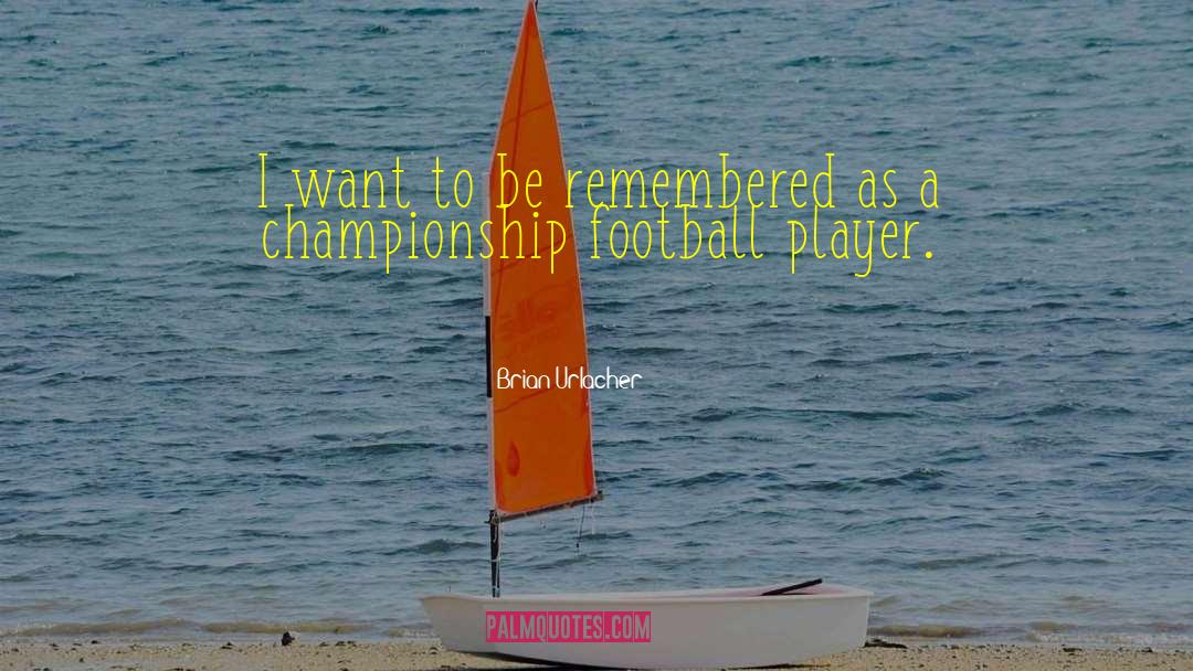Brian Urlacher Quotes: I want to be remembered