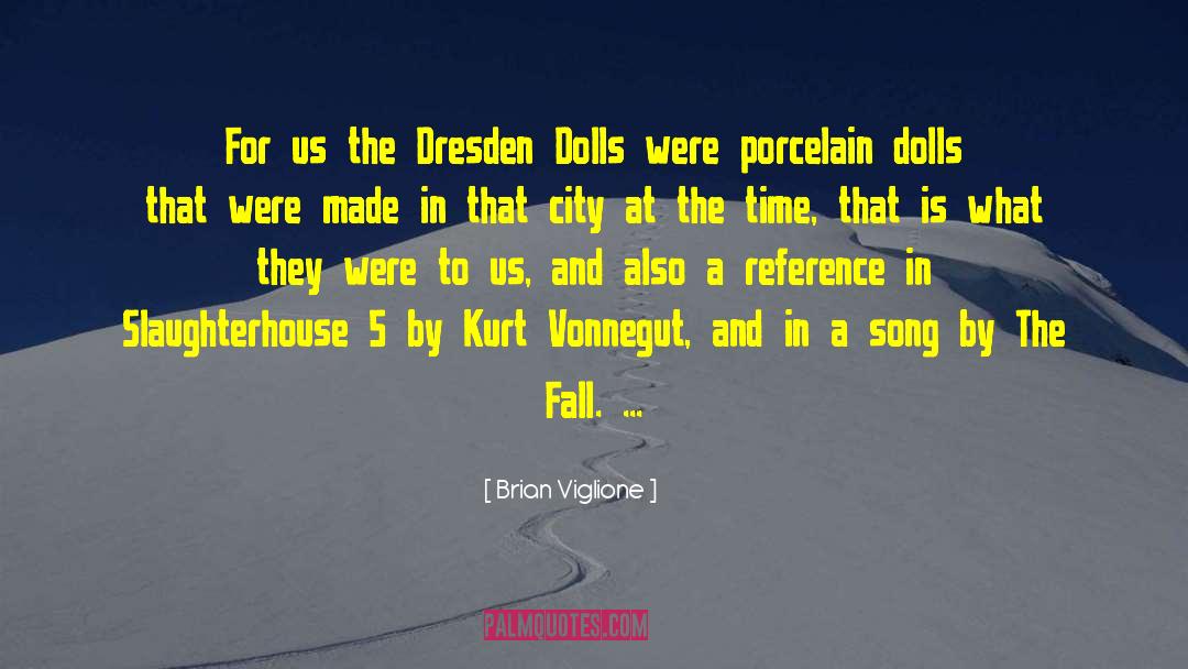 Brian Viglione Quotes: For us the Dresden Dolls