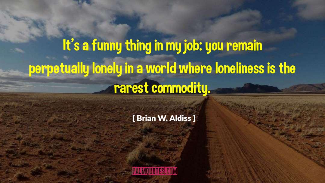 Brian W. Aldiss Quotes: It's a funny thing in