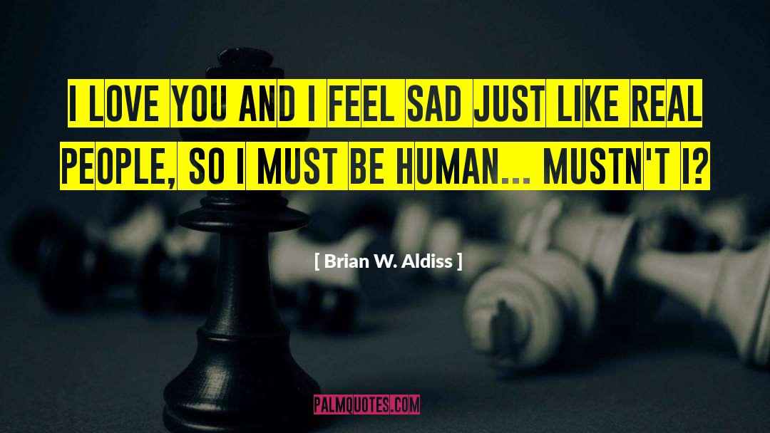 Brian W. Aldiss Quotes: I love you and I
