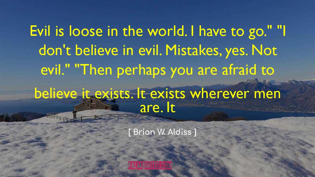 Brian W. Aldiss Quotes: Evil is loose in the