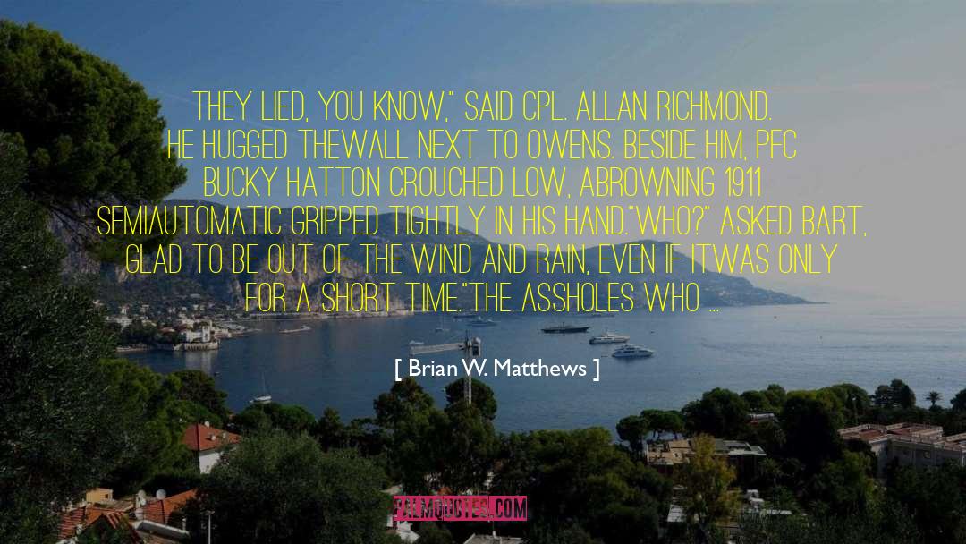 Brian W. Matthews Quotes: They lied, you know,