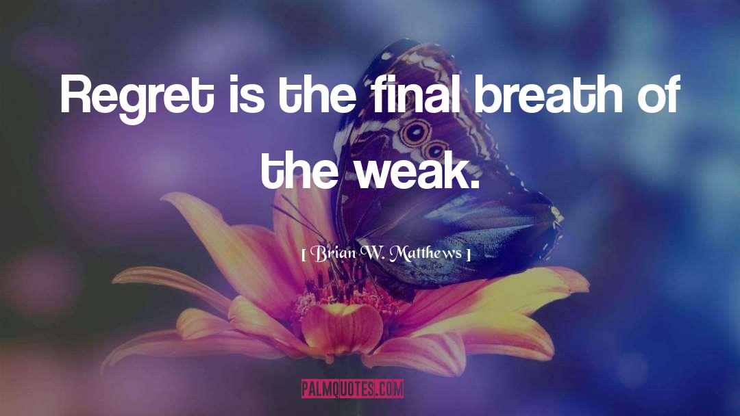 Brian W. Matthews Quotes: Regret is the final breath
