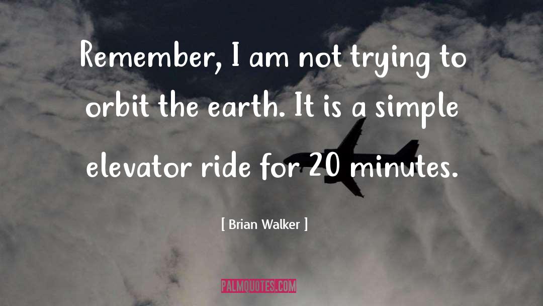 Brian Walker Quotes: Remember, I am not trying