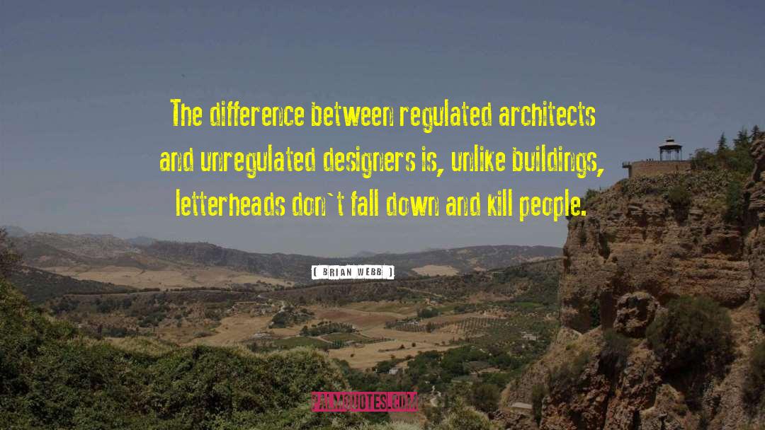 Brian Webb Quotes: The difference between regulated architects