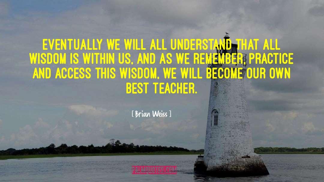 Brian Weiss Quotes: Eventually we will all understand