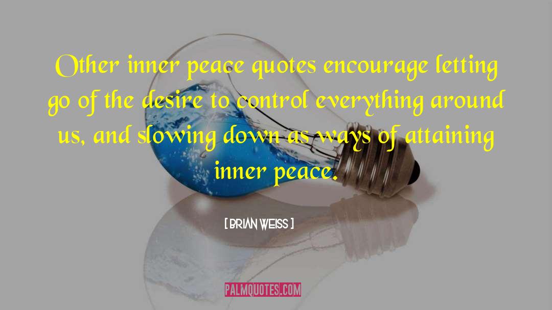 Brian Weiss Quotes: Other inner peace quotes encourage